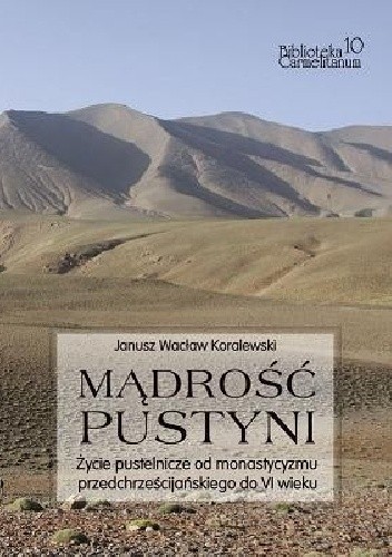 Mądrość pustyni. Życie pustelnicze od monastycyzmu przedchrześcijańskiego do VI wieku