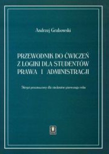 Przewodnik do ćwiczeń z logiki dla studentów prawa i administracji