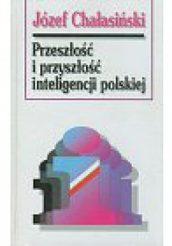 Przeszłość i przyszłość polskiej inteligencji