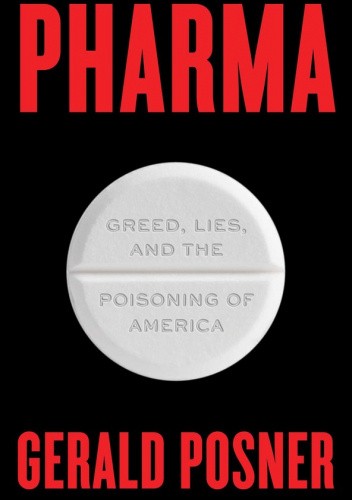 Pharma: Greed, Lies, and the Poisoning of America