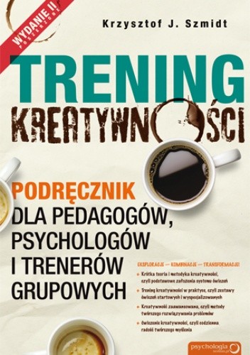 Trening kreatywności. Podręcznik dla pedagogów, psychologów i trenerów grupowych
