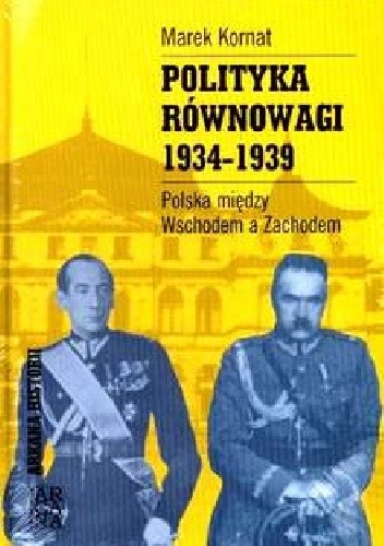 Polityka Równowagi 1934-1939. Polska pomiędzy Wschodem a zachodem