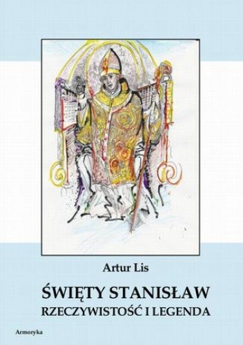 Święty Stanisław. Rzeczywistość i legenda