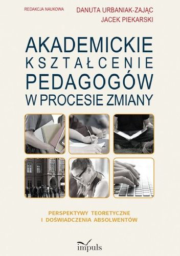 Akademickie kształcenie pedagogów w procesie zmiany. Perspektywy teoretyczne i doświadczenia absolwentów