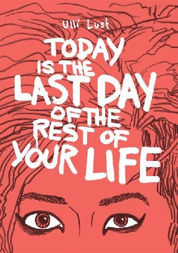 Today is the Last Day of the Rest of Your Life