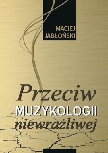 Przeciw muzykologii niewrażliwej