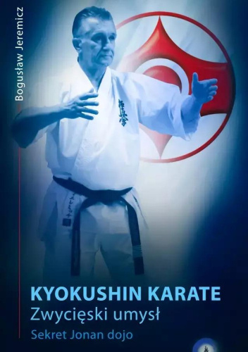 KYOKUSHIN KARATE. Zwycięski umysł. Sekret Jonan dojo.