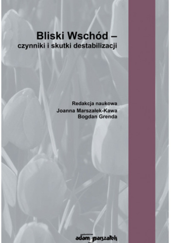 Bliski Wschód - czynniki i skutki destabilizacji