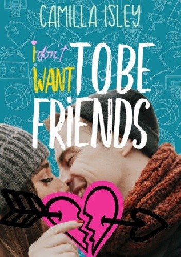 I Don't Want To Be Friends
