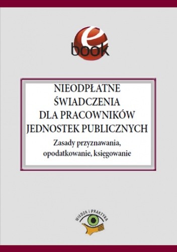 Nieodpłatne świadczenia dla pracowników jednostek publicznych. Zasady przyznawania, opodatkowanie, księgowanie