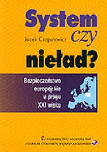 System czy nieład? Bezpieczeństwo europejskie u progu XXI wieku