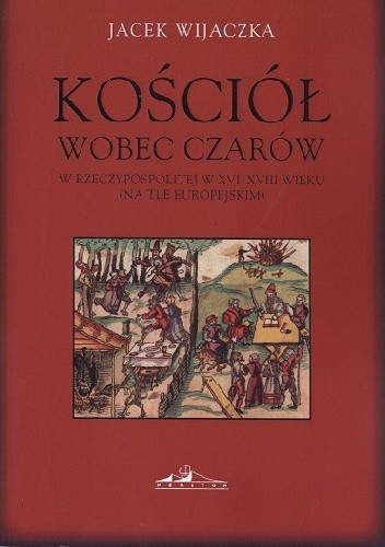 Kościół wobec czarów w Rzeczypospolitej w XVI-XVIII wieku (na tle europejskim)