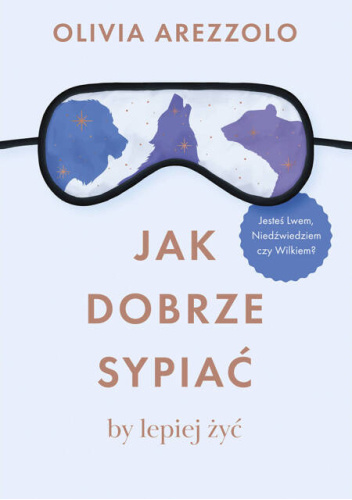 Jak dobrze sypiać, by lepiej żyć. Jesteś Lwem, Niedźwiedziem czy Wilkiem?