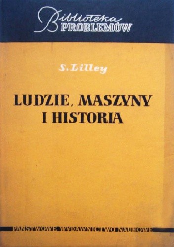 Ludzie, maszyny i historia. Zarys historii rozwoju maszyn i narzędzi na tle przemian społecznych.