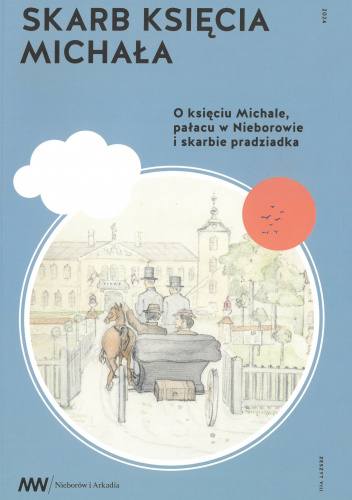 Skarb księcia Michała. O księciu Michale, pałacu w Nieborowie i skarbie pradziadka.