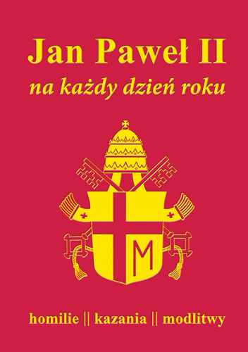 Jan Paweł II na każdy dzień roku Homilie kazania modlitwy