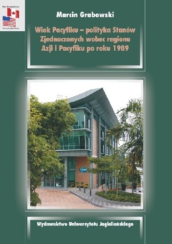 Wiek Pacyfiku. Polityka Stanów Zjednoczonych wobec regionu Azji i Pacyfiku po roku 1989