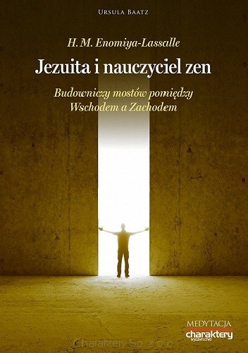 H. M. Enomiya-Lassalle. Jezuita i nauczyciel zen. Budowniczy mostów pomiędzy Wschodem a Zachodem