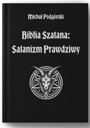 Biblia Szatana: Satanizm Prawdziwy