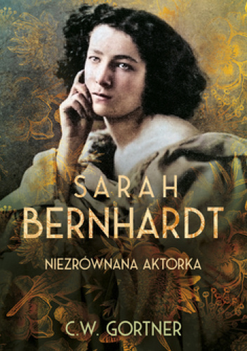 Sarah Bernhardt. Niezrównana aktorka