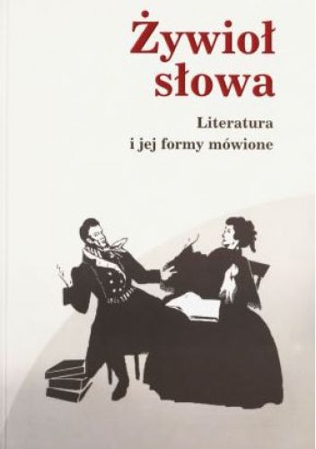 Żywioł słowa. Literatura i jej formy mówione