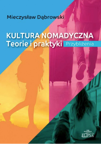 Kultura nomadyczna. Teorie i praktyki. Przybliżenia