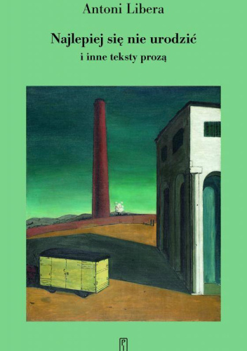 Najlepiej się nie urodzić i inne teksty pisane prozą