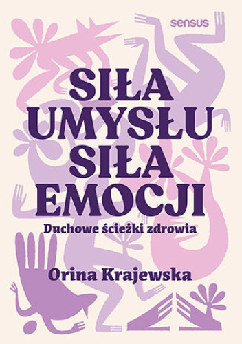 Siła umysłu. Siła emocji. Duchowe ścieżki zdrowia