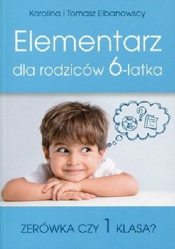 Elementarz dla rodziców 6-latka. Zerówka czy 1 klasa