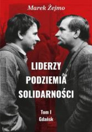 Liderzy Podziemia Solidarności Tom 1 Gdańsk