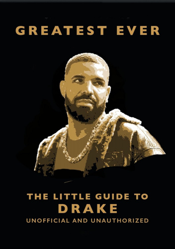Greatest Ever: The Little Guide to Drake
