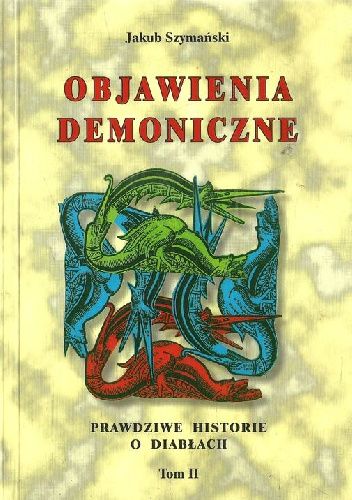 Objawienia Demoniczne: Prawdziwe historie o diabłach. Tom 2