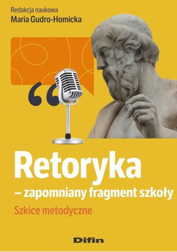Retoryka - zapomniany fragment szkoły. Szkice metodyczne