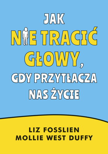 Jak nie tracić głowy, gdy przytłacza nas życie