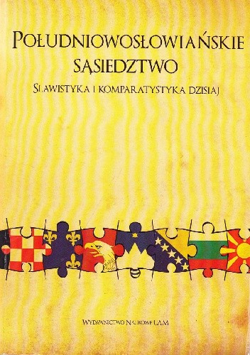 Południowosłowiańskie sąsiedztwo. Slawistyka i komparatystyka dzisiaj.