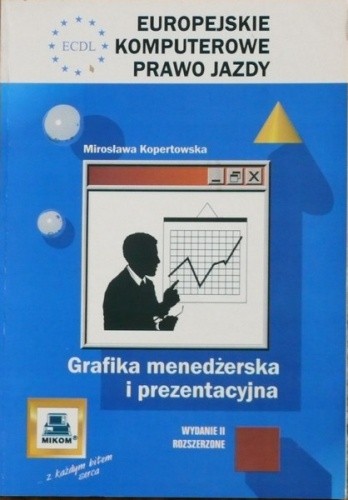ECDL Europejskie Komputerowe Prawo Jazdy. Grafika menedżerska i prezentacyjna