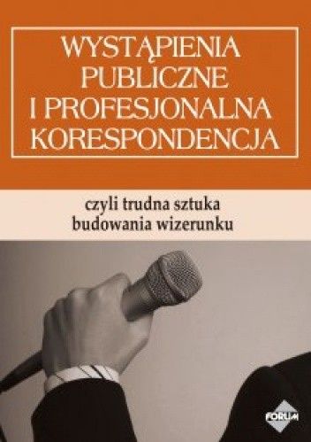 Wystąpienia publiczne i profesjonalna korespondencja, czyli trudna sztuka budowania wizerunku