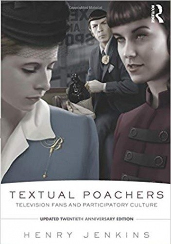 Textual Poachers: Television Fans and Participatory Culture