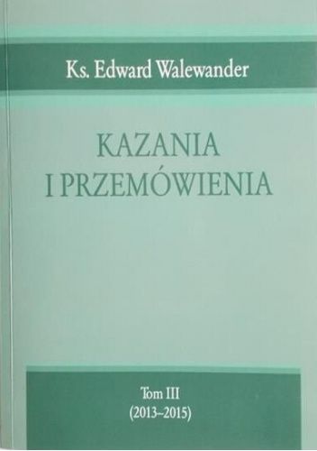 Kazania i przemówienia: Wybór. Tom 3 (2013-2015)