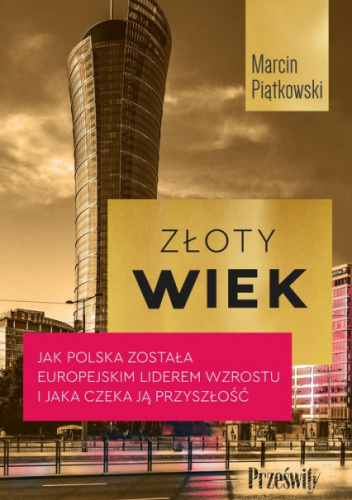 Złoty wiek. Jak Polska została europejskim liderem wzrostu i jaka czeka ją przyszłość