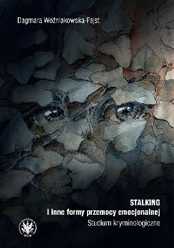 Stalking i inne formy przemocy emocjonalnej : studium kryminologiczne