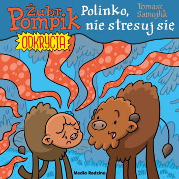Żubr Pompik. Odkrycia. Polinko, nie stresuj się!