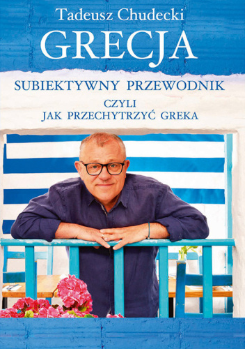 Grecja. Subiektywny przewodnik, czyli jak przechytrzyć Greka