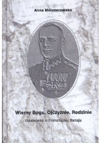 Wierny Bogu, Ojczyźnie, Rodzinie. Opowieść o Franciszku Rataju
