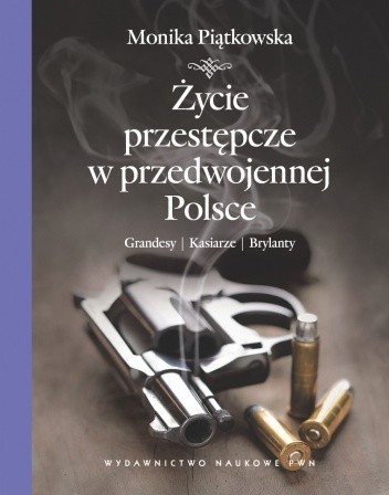 Życie przestępcze w przedwojennej Polsce. Grandesy, kasiarze, brylanty