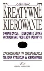 Kreatywne kierowanie. Organizacja i kierownik jutra. Rozwiazywanie problemow kadrowych