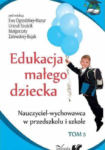 Edukacja małego dziecka. Nauczyciel-wychowawca w przedszkolu i szkole