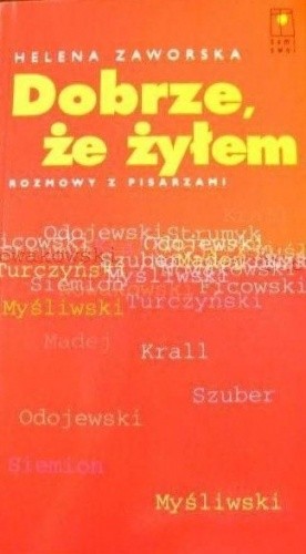Dobrze, że żyłem. Rozmowy z pisarzami.