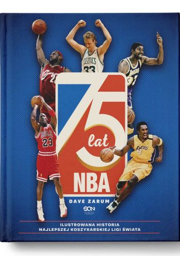 75 lat NBA. Ilustrowana historia najlepszej koszykarskiej ligi świata