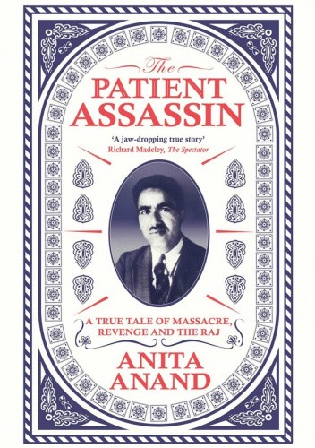 The Patient Assassin: A True Tale of Massacre, Revenge and the Raj